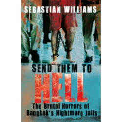 Send Them to Hell: The Brutal Horrors of Bangkok's Nightmare Jails