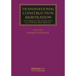 Transnational Construction Arbitration: Key Themes in the Resolution of Construction Disputes
