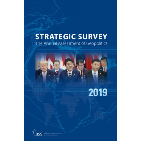 The Strategic Survey 2019: The Annual Assessment of Geopolitics