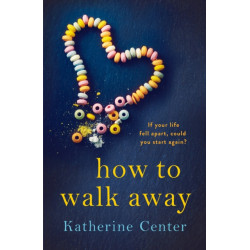How to Walk Away: A heartbreaking, joyful story of learning to live and love again