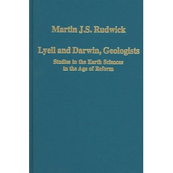Lyell and Darwin, Geologists: Studies in the Earth Sciences in the Age of Reform