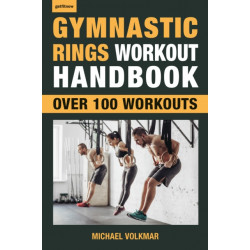 Gymnastic Rings Workout Handbook: Over 100 Workouts for Strength, Mobility and Muscle