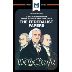 An Analysis of Alexander Hamilton, James Madison, and John Jay's The Federalist Papers