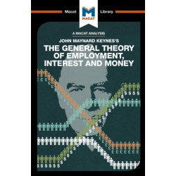 An Analysis of John Maynard Keyne's The General Theory of Employment, Interest and Money: The General Theory of Employment, Interest and Money