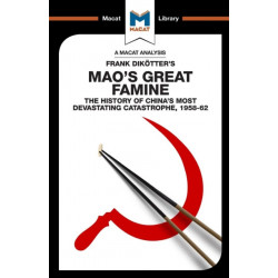 An Analysis of Frank Dikotter's Mao's Great Famine: The History of China's Most Devestating Catastrophe 1958-62