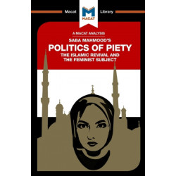 An Analysis of Saba Mahmood's Politics of Piety: The Islamic Revival and the Feminist Subject
