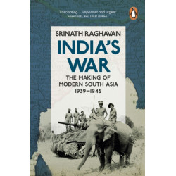 India's War: The Making of Modern South Asia, 1939-1945