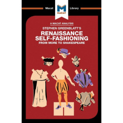 An Analysis of Stephen Greenblatt's Renaissance Self-Fashioning: From More to Shakespeare