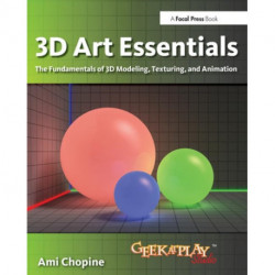 3D Art Essentials: The Fundamentals of 3D Modeling, Texturing, and Animation