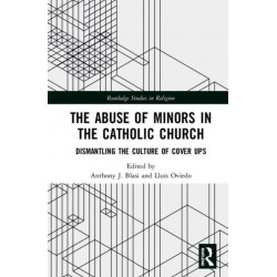 The Abuse of Minors in the Catholic Church: Dismantling the Culture of Cover Ups