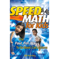 Speed Math for Kids: The Fast, Fun Way To Do Basic Calculations