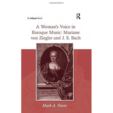 A Woman's Voice in Baroque Music: Mariane von Ziegler and J.S. Bach