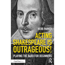 Acting Shakespeare is Outrageous!: Playing the Bard for Beginners