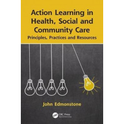 Action Learning in Health, Social and Community Care: Principles, Practices and Resources