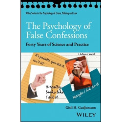 The Psychology of False Confessions: Forty Years of Science and Practice