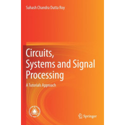 Circuits, Systems and Signal Processing: A Tutorials Approach