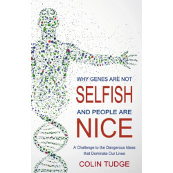 Why Genes Are Not Selfish and People Are Nice: A Challenge to the Dangerous Ideas that Dominate our Lives