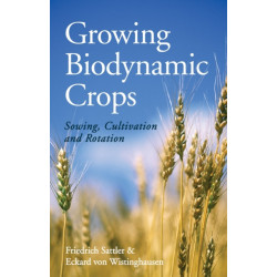 Growing Biodynamic Crops: Sowing, Cultivation and Rotation