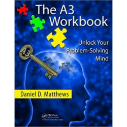 The A3 Workbook: Unlock Your Problem-Solving Mind