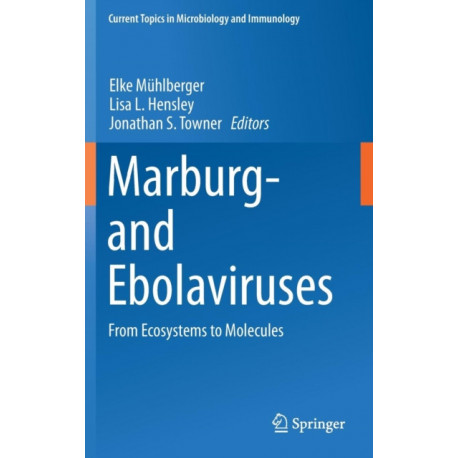 Marburg- and Ebolaviruses: From Ecosystems to Molecules