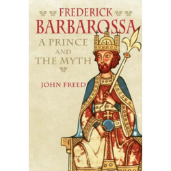 Frederick Barbarossa: The Prince and the Myth