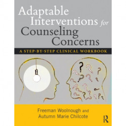 Adaptable Interventions for Counseling Concerns: A Step-by-Step Clinical Workbook