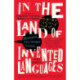 In the Land of Invented Languages: Adventures in Linguistic Creativity, Madness, and Genius