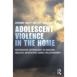 Adolescent Violence in the Home: Restorative Approaches to Building Healthy, Respectful Family Relationships