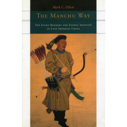 The Manchu Way: The Eight Banners and Ethnic Identity in Late Imperial China