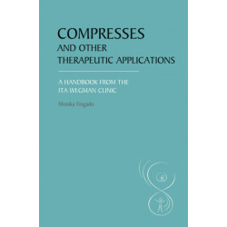 Compresses and other Therapeutic Applications: A Handbook from the Ita Wegman Clinic