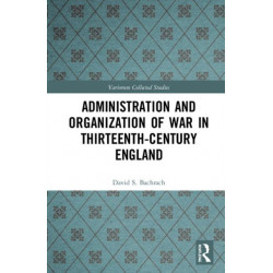 Administration and Organization of War in Thirteenth-Century England