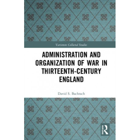 Administration and Organization of War in Thirteenth-Century England