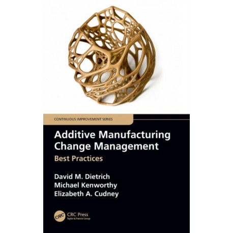 Additive Manufacturing Change Management: Best Practices