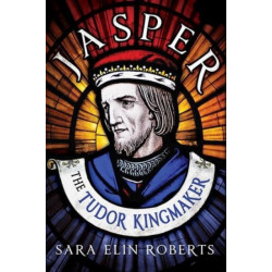 Jasper: The Tudor Kingmaker