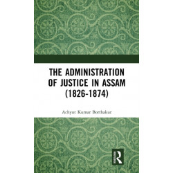 The Administration of Justice in Assam (1826-1874)