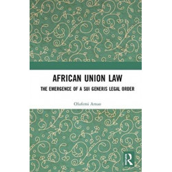 African Union Law: The Emergence of a Sui Generis Legal Order