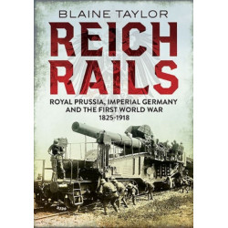 Reich Rails: Royal Prussia, Imperial Germany and the First World War 1825-1918