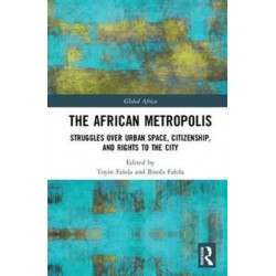 The African Metropolis: Struggles over Urban Space, Citizenship, and Rights to the City