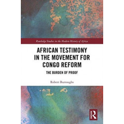 African Testimony in the Movement for Congo Reform: The Burden of Proof