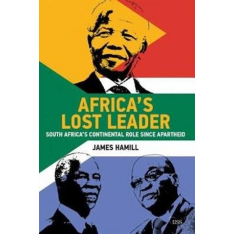 Africa's Lost Leader: South Africa's continental role since apartheid
