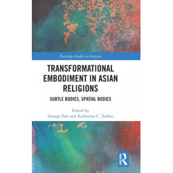 Transformational Embodiment in Asian Religions: Subtle Bodies, Spatial Bodies