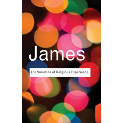 The Varieties of Religious Experience: A Study In Human Nature