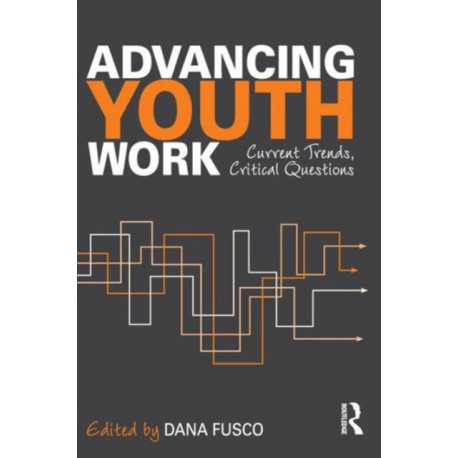 Advancing Youth Work: Current Trends, Critical Questions