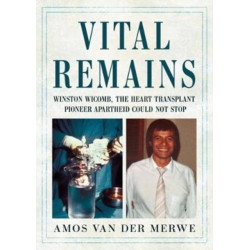 Vital Remains: Winston Wicomb, the Heart Transplant Pioneer Apartheid Could Not Stop