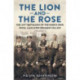 The Lion and the Rose: A Biography of a Battalion in the Great War: The 2/5th Battalion of the King’s Own Royal Lancaster Regiment 1914-1919