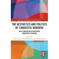 The Aesthetics and Politics of Linguistic Borders: Multilingualism in Northern European Literature