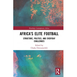 Africa’s Elite Football: Structure, Politics, and Everyday Challenges