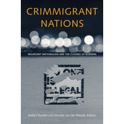 Crimmigrant Nations: Resurgent Nationalism and the Closing of Borders
