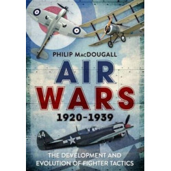 Air Wars 1920-1939: The Development and Evolution of Fighter Tactics