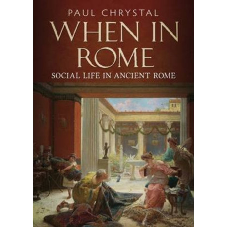 When in Rome: A Social Life of Ancient Rome